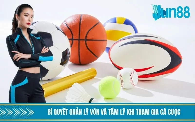 Bí quyết quản lý vốn và tâm lý khi tham gia cá cược