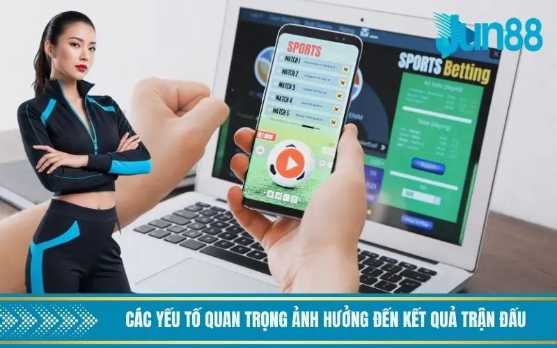 Các yếu tố quan trọng ảnh hưởng đến kết quả trận đấu