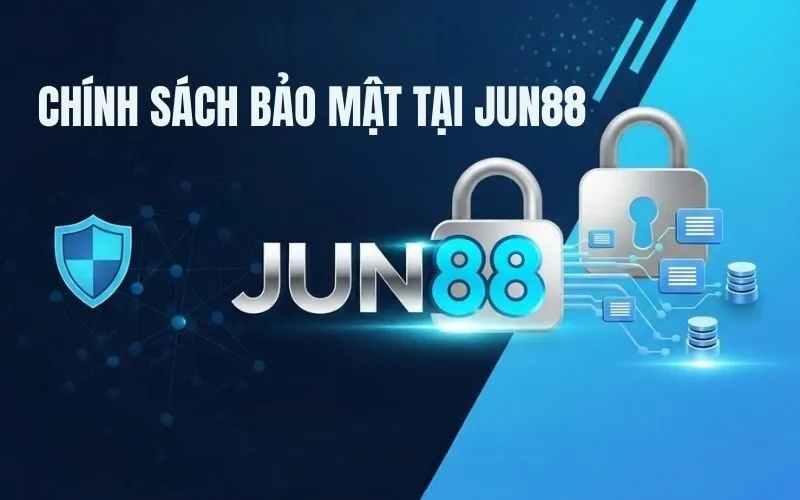Chính Sách Bảo Mật Tại Jun88