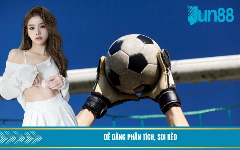 Dễ dàng phân tích, soi kèo