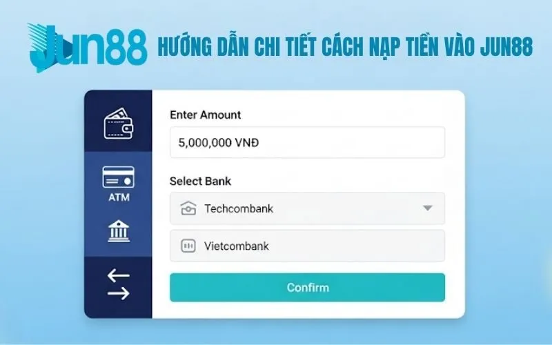 Hướng dẫn chi tiết cách nạp tiền vào Jun88