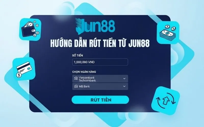 Hướng Dẫn Rút Tiền Từ Jun88