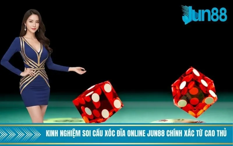 Kinh nghiệm soi cầu xóc đĩa online Jun88 chính xác từ cao thủ