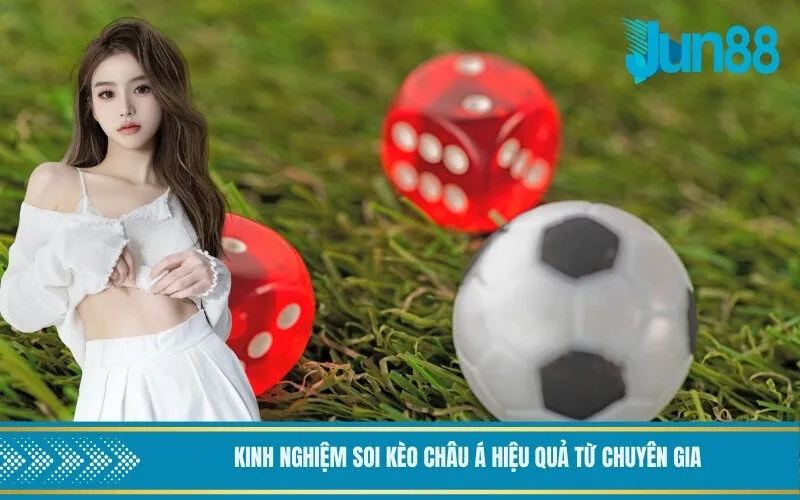 Kinh nghiệm soi kèo châu Á hiệu quả từ chuyên gia