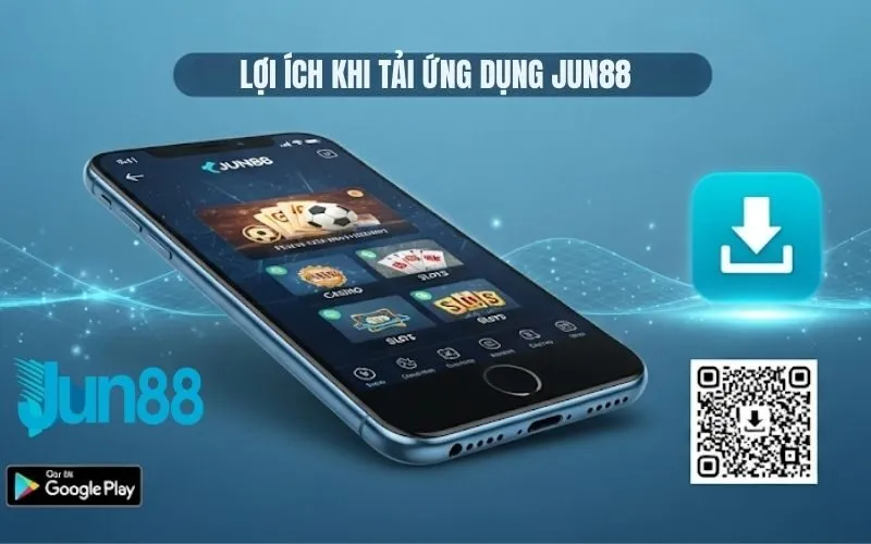 Lợi Ích Khi Tải Ứng Dụng Jun88