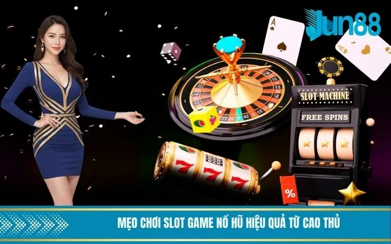 Mẹo chơi slot game nổ hũ hiệu quả từ cao thủ