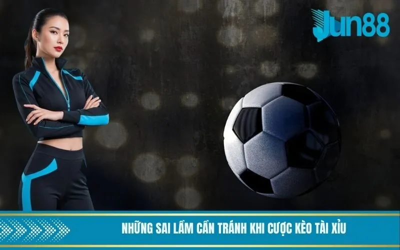 Những sai lầm cần tránh khi cược kèo tài xỉu