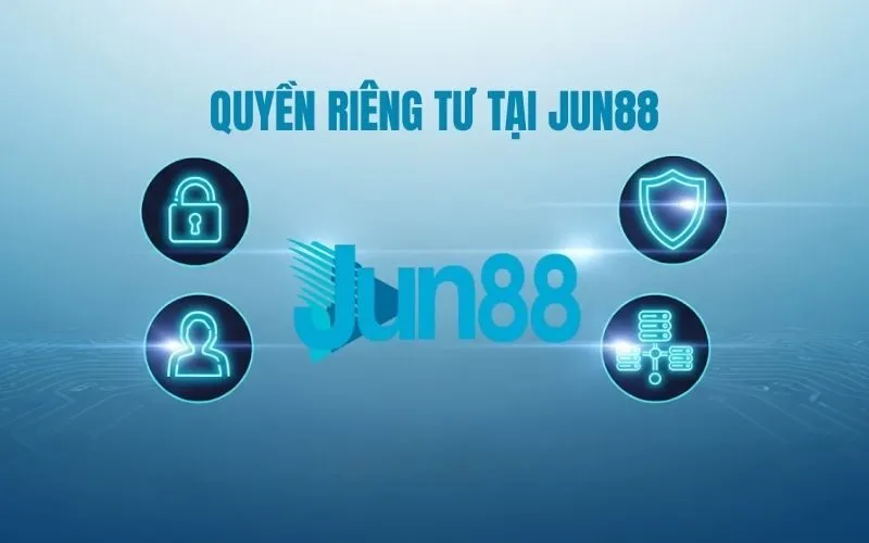Quyền Riêng Tư Tại Jun88