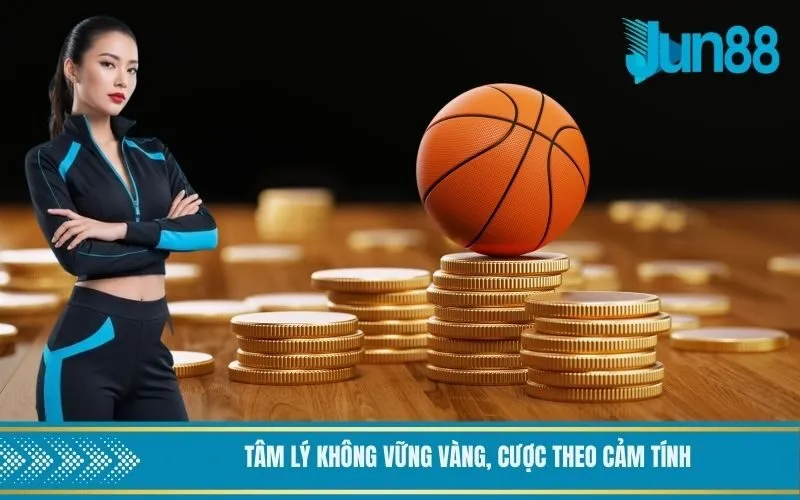 Tâm lý không vững vàng, cược theo cảm tính